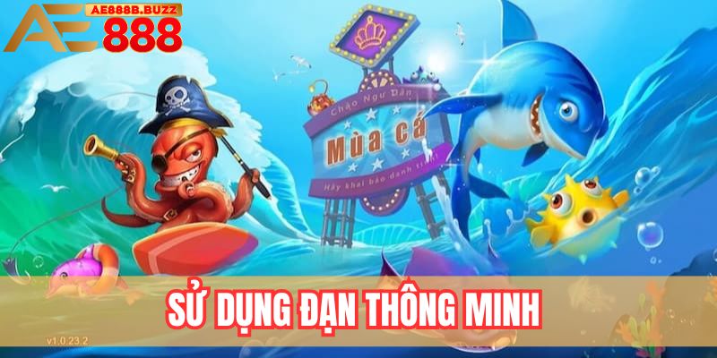 Bắn cá 3D sử dụng đạn thông minh tại AE888