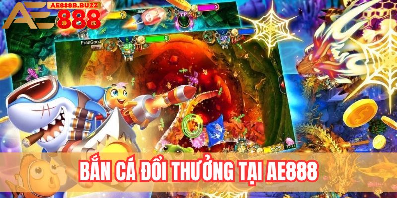 Bắn cá đổi thưởng tại AE888