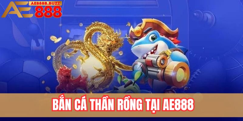 bắn cá thần rồng tại AE888