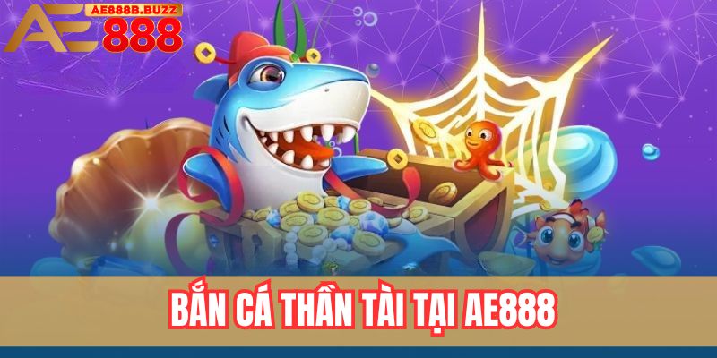 Bắn cá thần tài tại AE888