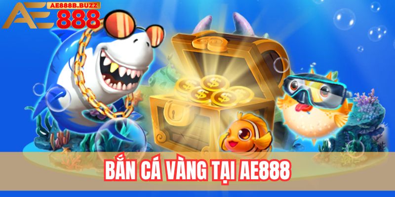 Bắn cá vàng tại AE888