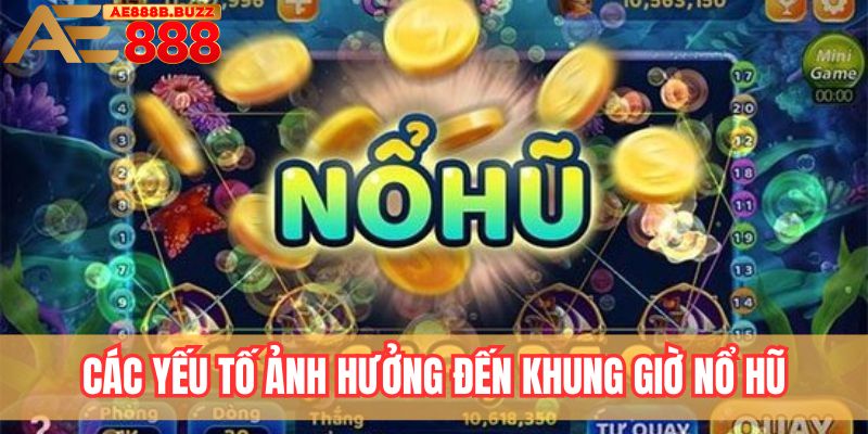 Các yếu tố ảnh hưởng đến khung giờ nổ hũ tại AE888