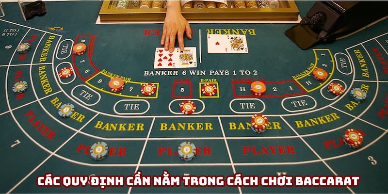 Các quy định cần nằm trong cách chơi Baccarat