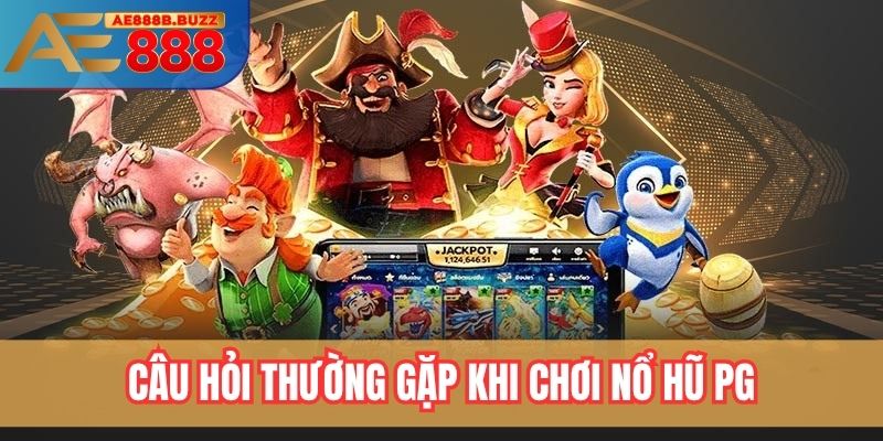 Câu hỏi thường gặp khi chơi nổ hũ PG