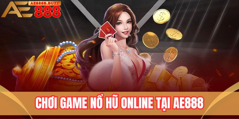 Chơi game nổ hũ online tại AE888