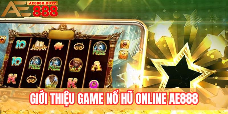 Giới thiệu game nổ hũ online AE888