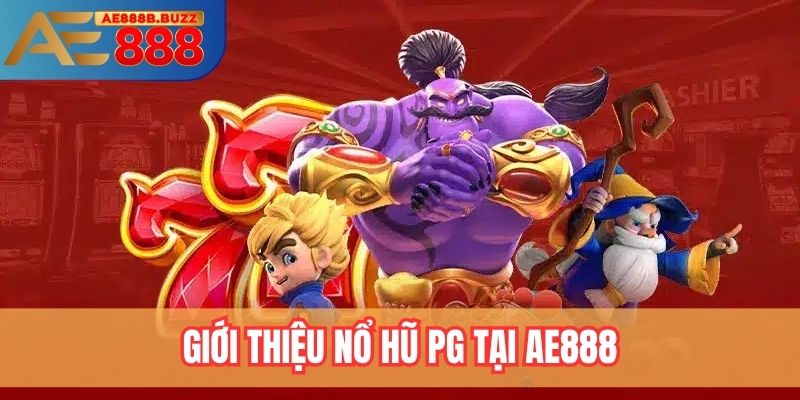 Giới thiệu về nổ hũ PG tại AE888