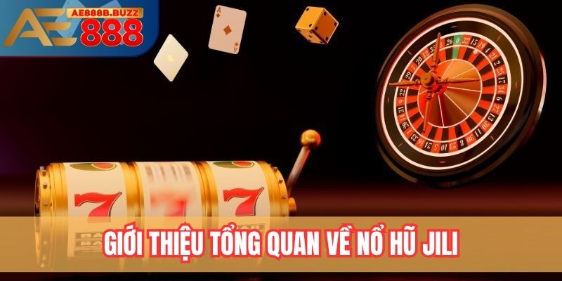 Giới thiệu tổng quan về nổ hũ Jili tại AE888