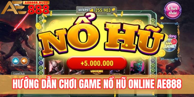 Hướng dẫn chơi game nổ hũ online tại AE888
