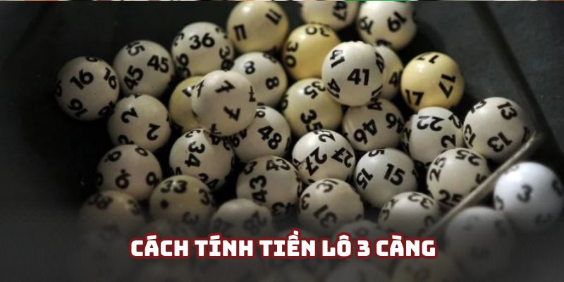 Tính thưởng lô đề 3 càng để vào tiền hợp lý Tính thưởng lô đề 3 càng để vào tiền hợp lý