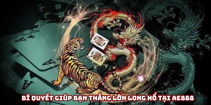 Bí quyết giúp bạn thắng lớn Long Hổ tại AE888