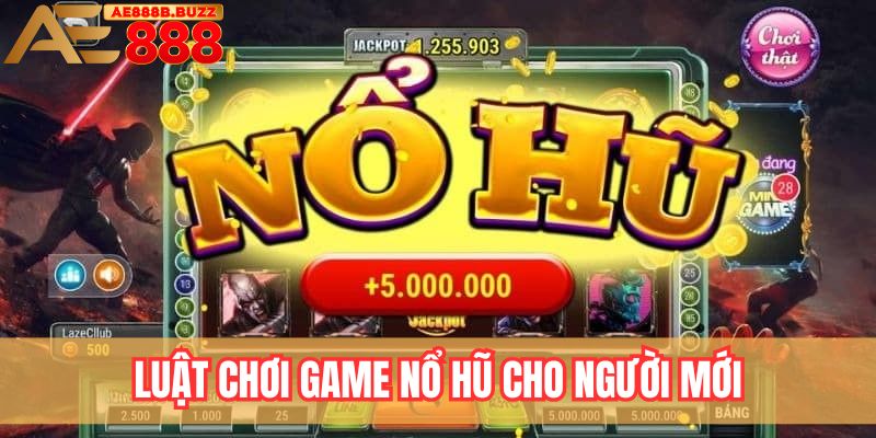 Luật chơi game nổ hũ cho người mới bắt đầu