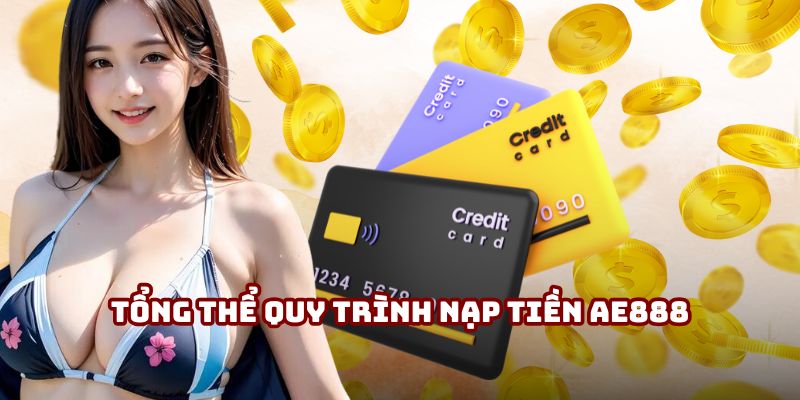 Bức tranh tổng thể chung về quy trình nạp tiền AE888 Bức tranh tổng thể chung về quy trình nạp tiền AE888