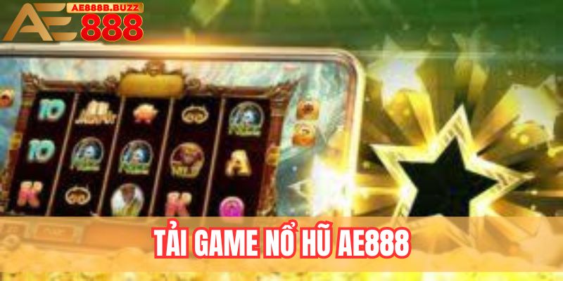 Tải game nổ hũ AE888