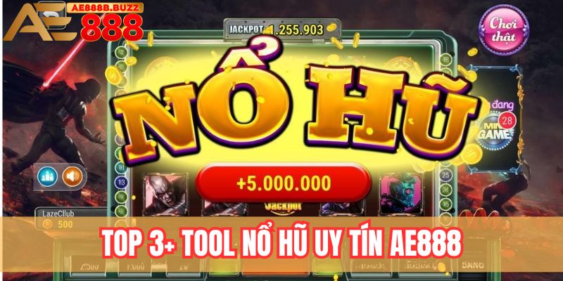 Top 3 + tool nổ hũ uy tín AE888