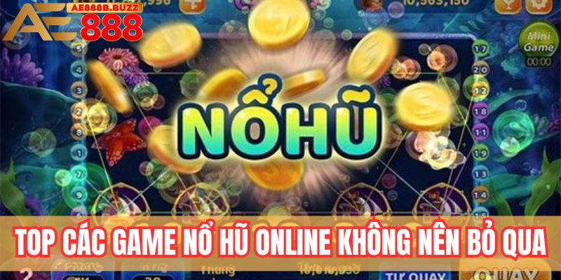 Top các game nổ hũ online không nên bỏ qua tại AE888